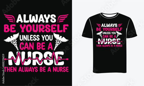 Always be yourself unless you can be a nurse then always be a nurse t-shirt design - Print, Poster . 