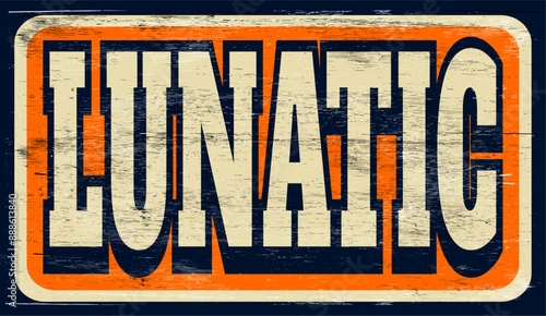 Aged vintage lunatic sign on wood