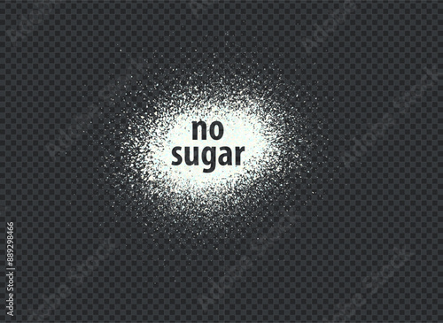 Short phrase no sugar consists of particles ground from sweet crystals. White dust grain texture isolated on dark background. Crushed granules of sand. Vector illustration of spilled powder