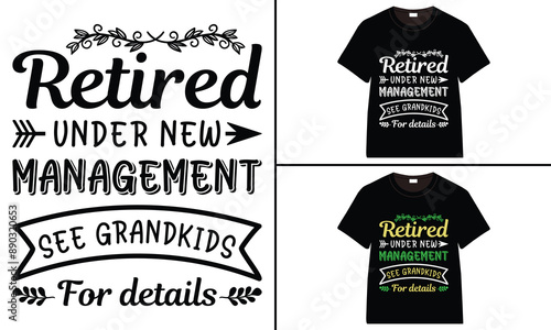 Retired Under New Management See Grandkids For details T-shirt, grandparents day, typography, grandfather, grandmother t shirt design