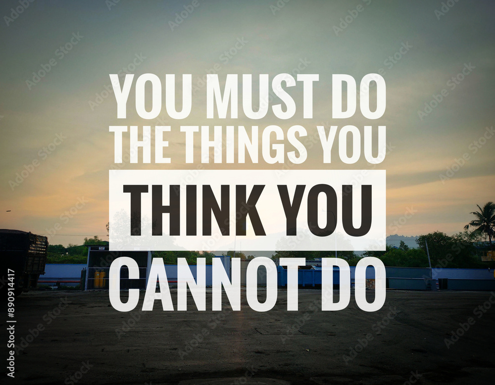 Business and inspiration qoute YOU MUST DO THE THINGS YOU THINK YOU CANNOT DO Business and inspiration qoute YOU MUST DO THE THINGS YOU THINK YOU CANNOT DO