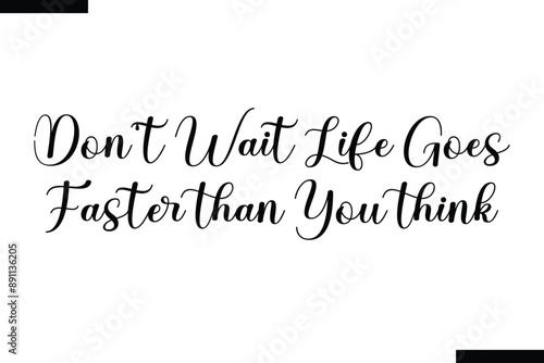 Don't wait life goes faster than you think Quote of Travel Saying Typography Text