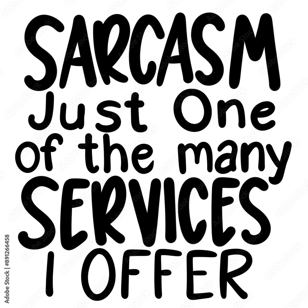 Sarcasm Just One Of The Many Services I Offer Sarcasm Just One Of The Many Services I Offer