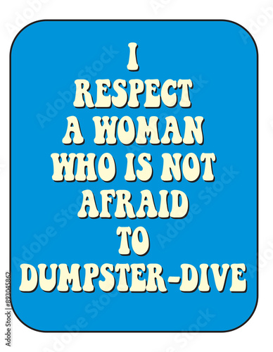 Saying that would make a good statement and t-shirt design