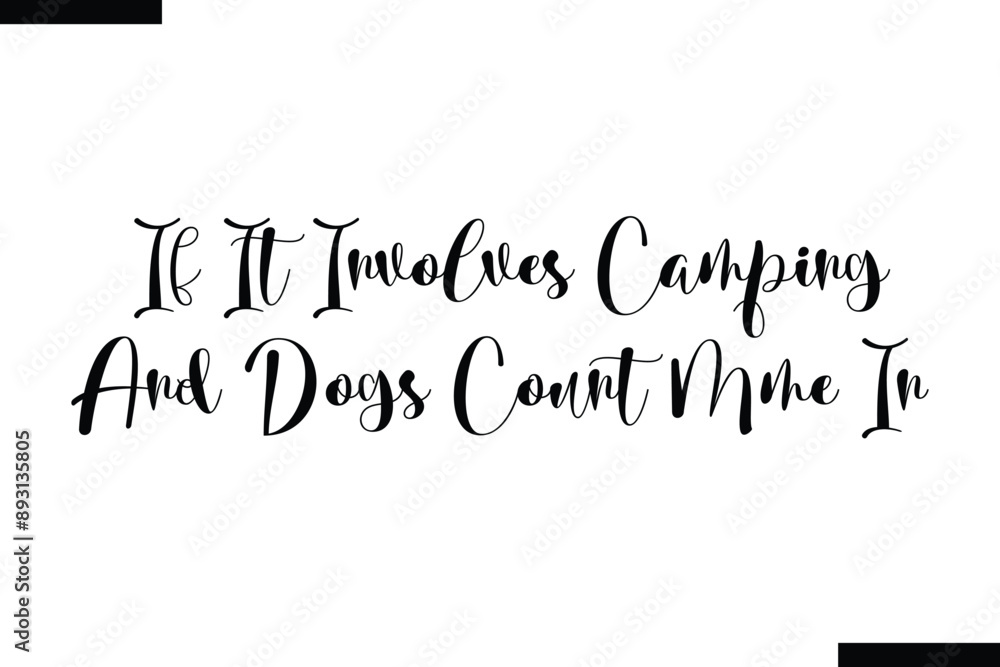 if it involves camping and dogs count me in Travel Saying Typography Text if it involves camping and dogs count me in Travel Saying Typography Text