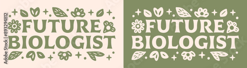 Future biologist biology school lettering groovy shirt design clothing sticker. Cute floral retro plants green aesthetic quotes vector for student graduate graduation announcement gift cut file.