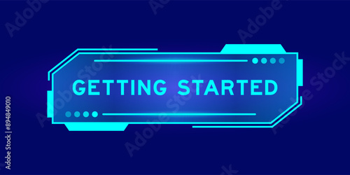 Futuristic hud banner that have word getting started on user interface screen on blue background