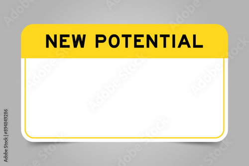 Label banner that have yellow headline with word new potential and white copy space, on gray background
