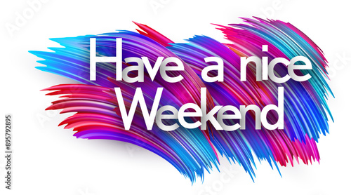 Have a nice weekend paper word sign with colorful spectrum paint brush strokes over white. Vector illustration.