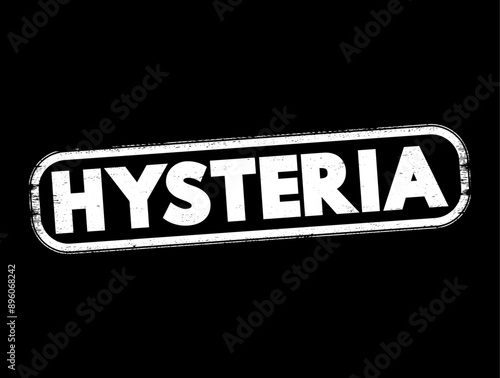 Hysteria - nervous disorder marked by excitability of the emotions, text concept stamp