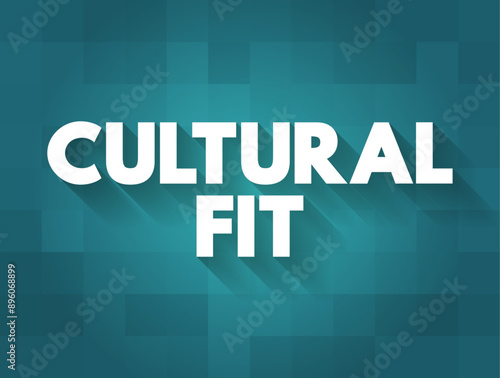 Cultural Fit - concept of screening potential candidates to determine what type of cultural impact they would have on the organization, text concept background