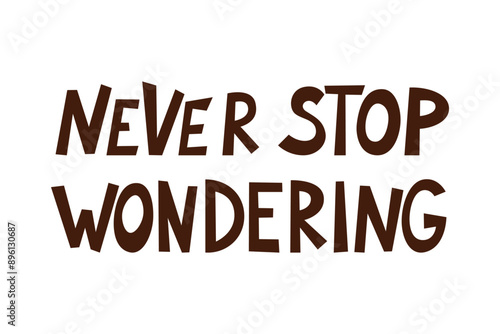 Typography art featuring motivational and imaginative themes, ideal for kids posters and nursery decor. Never stop wondering with this decorative and inspiring design