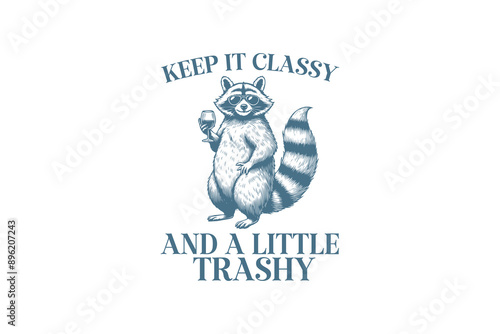 Keep It Classy And A Little Trashy, Vintage Racoon Funny Sarcastic Design 