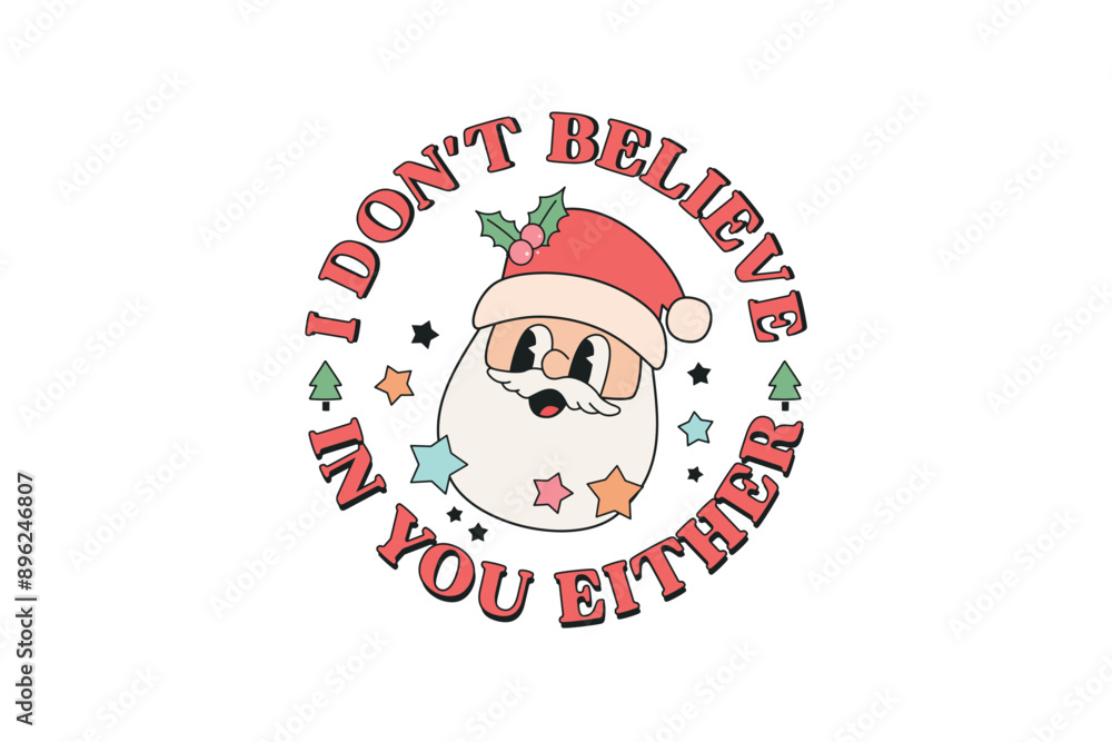 I don't believe in you Either, Retro Christmas Funny Santa SVG Sublimation Design I don't believe in you Either, Retro Christmas Funny Santa SVG Sublimation Design