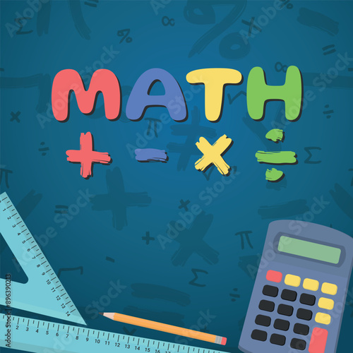 Math Design - Layout with Colorful Math Logo, Calcutator, Rulers and Pencil on Blue Background with Mathematical Symbols. Square Shape.