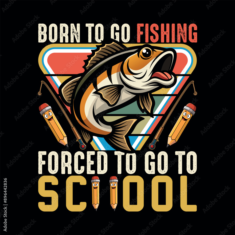 Born to go fishing forced to go to school, Fishing typography t-shirt vector design, bags, posters Born to go fishing forced to go to school, Fishing typography t-shirt vector design, bags, posters