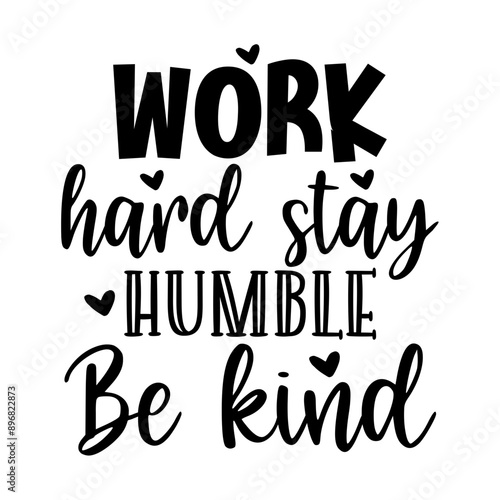 Work hard stay humble be kind