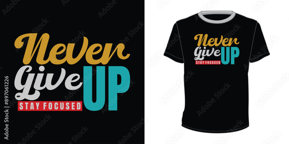 Never give up Stay Focused typography t-shirt Never give up Stay Focused typography t-shirt