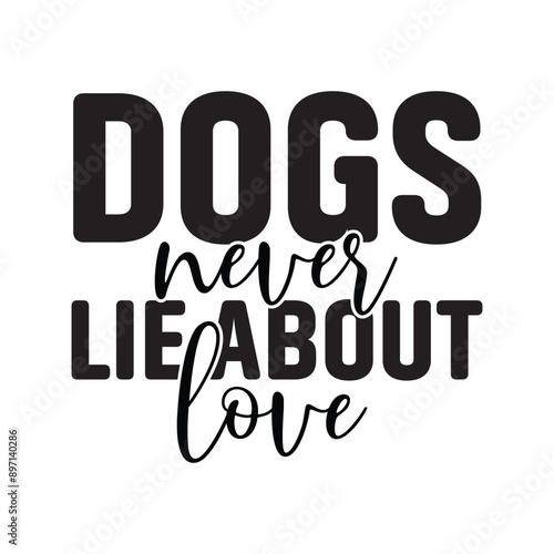 Dogs Never Lie About Love, 
A poster that says dogs never lie about love, colorful Graphic T-Shirt German Shepherd T-Shirt Design.
