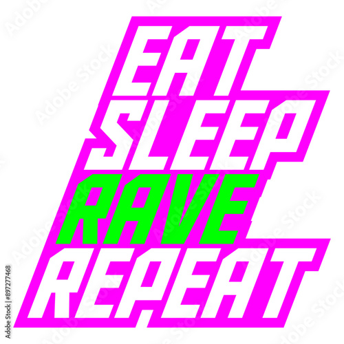 Eat Sleep Rave Repeat Daily Dance Music Party Life