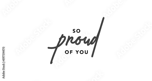 So proud of you vector lettering. Hand drawn pen calligraphy. Modern line lettering. Positive quote, happiness expression, motivational and inspirational saying. Greeting card.