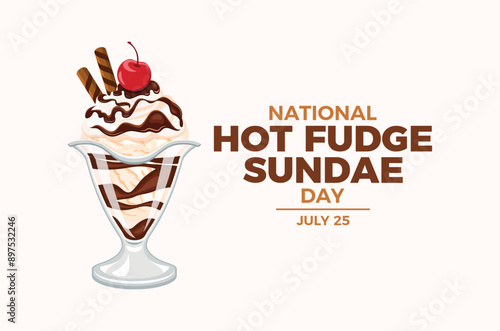 National Hot Fudge Sundae Day poster vector illustration. Vanilla ice cream sundae with whipped cream, chocolate icing and cherry on top vector. Template for background, banner, card. July 25.