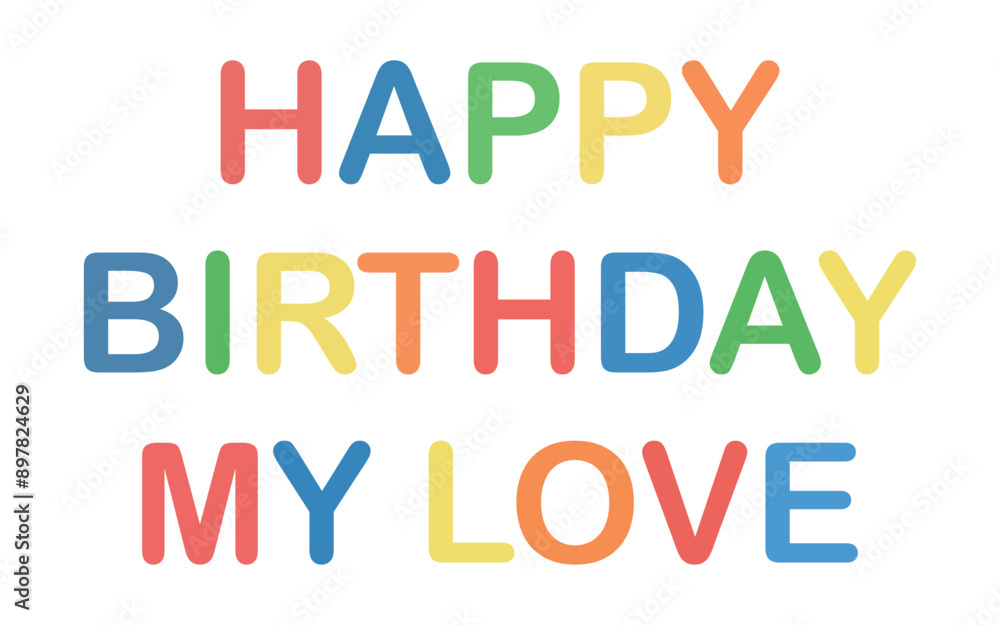 Happy birthday my love multicolor text design. Happy birthday my love multicolor text design.