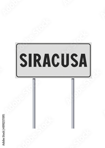 Vector illustration of the City of Syracuse, Italy (Siracusa in Italian) entrance white road sign on metallic poles