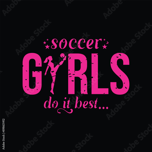 Soccer Girls Do It Best. Girls Soccer and Football. Sports Vector Illustration quote. Design for female t shirt, print, poster, banner, gift card, label sticker, mug design, POD. © POD Deesignerr