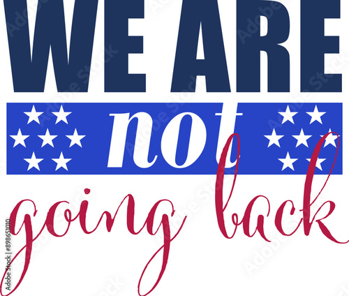 The slogan / meme "We are not going back" in the colors of the United States flag and the Democratic Party blue color plus stars.