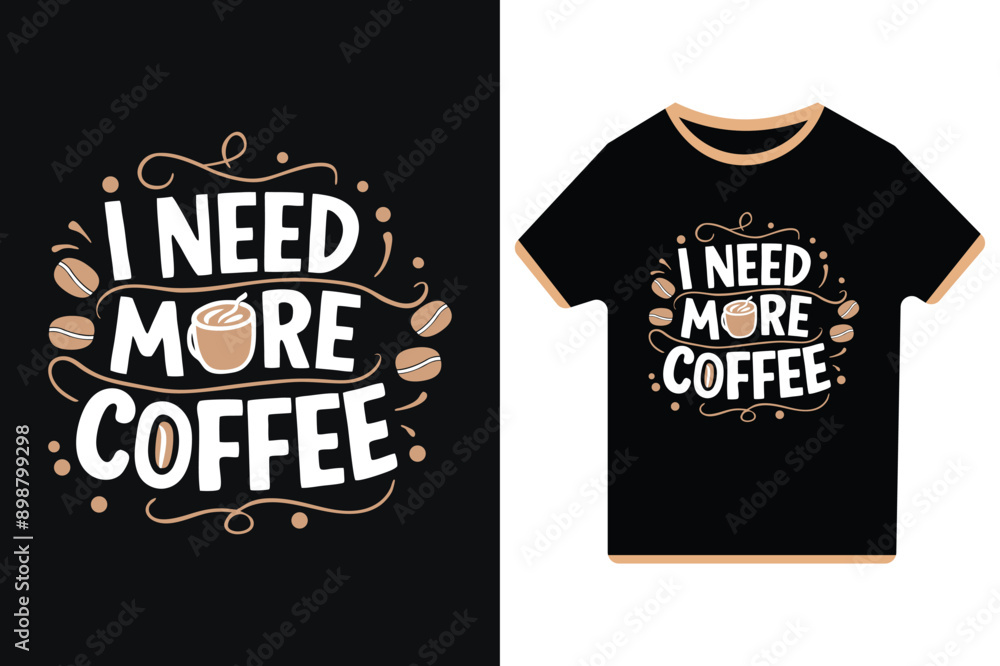 I Need More Coffee - Vector Typography Illustration T-Shirt Design I Need More Coffee - Vector Typography Illustration T-Shirt Design