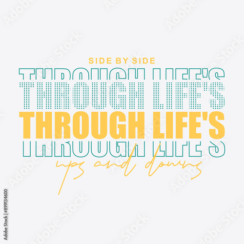 side by side through life's typography slogan for t shirt printing, tee graphic design.