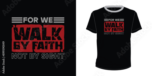 For We Walk by Faith Not By Sight  vector motivational typography t-shirt design 