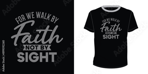 For We Walk by Faith Not By Sight  vector motivational typography t-shirt design 