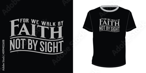 For We Walk by Faith Not By Sight  vector motivational typography t-shirt design 