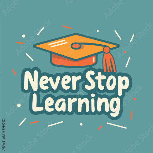 Slika na platnu Vector Illustration with Text 'Never Stop Learning' and Graduation Cap