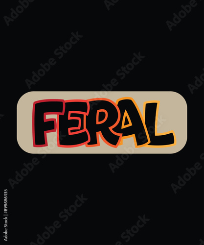 Feral typography vector t shirt design