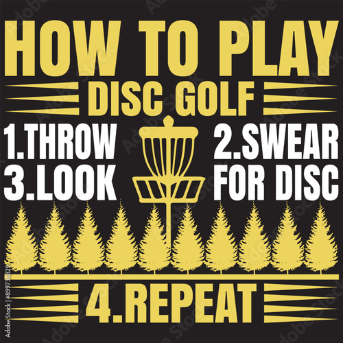 How To Play Disc Golf 1.Throw 2.Swear 3.Look For Disc 4.Repeat. T-shirt design. Vector illustration