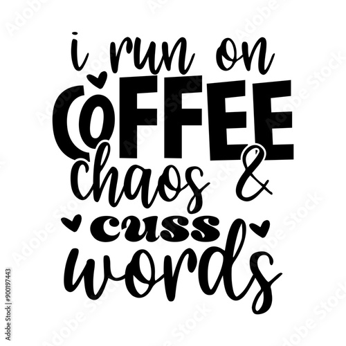 I run on coffee chaos & cuss words