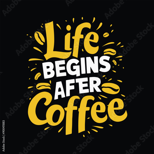 Life Begins After Coffee Motivational Coffee-Tshirt Design Themed Design with Beans and Splash Effects