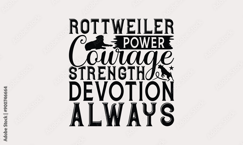 Obraz premium Rottweiler Power Courage Strength Devotion Always - Rottweiler Dog t - shirt design, Isolated on white background, Illustration for prints and bags, posters, cards, Calligraphy graphic design. EPS 10