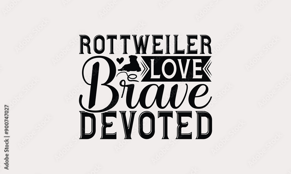 Fototapeta premium Rottweiler Love Brave Devoted - Rottweiler Dog t - shirt design, Hand drawn vintage with lettering decoration elements, Silhouette Cameo, Cricut, Files for Cutting, Isolated on white background. EPS 