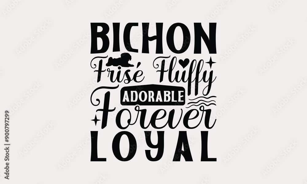 Fototapeta premium Bichon Frisé Fluffy Adorable Forever Loyal - Bichon Frisé Dog T - Shirt Design, Isolated On White Background, Illustration For Prints And Bags, Posters, Cards, Calligraphy Graphic Design. EPS 10