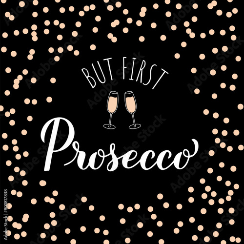 But first Prosecco calligraphy lettering sign. Funny drinking quote. Italian alcohol typography poster. Vector template for banner, poster, label, sticker, menu, etc