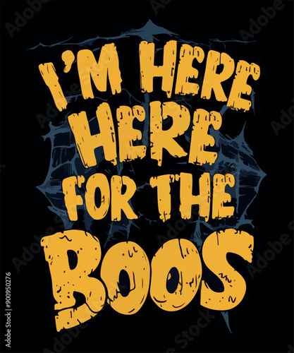 I'm here for the boos! halloween t shirt design