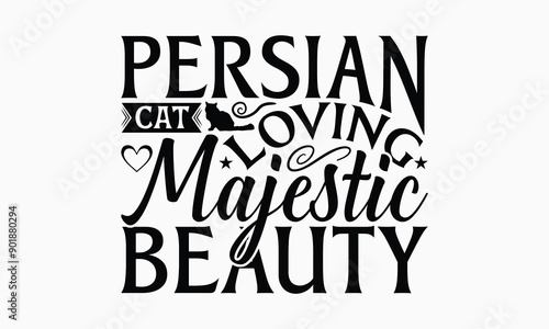 Persian Cat Loving Majestic Beauty - Persian Cat T-Shirt Design, Illustration For Prints On T-Shirts And Bags, Posters, Silhouette Cameo, Cricut, Eps, Files For Cutting.