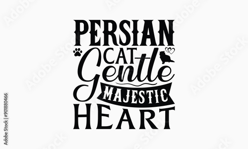 Persian Cat Gentle Majestic Heart - Persian Cat T-Shirt Design, Illustration For Prints And Bags, Posters, Cards, Cameo, Cricut, Eps, Files As Cutting, Isolated Background.