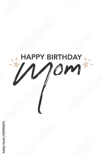 Happy birthday mom printable card design. Mother's birthday elegant design in cursive handwriting.