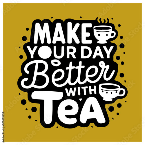  make your day better with tea design t-shirt Typography quotes streetwear graphic tee design templates	