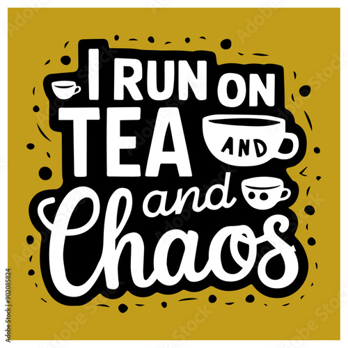 i run tea and chaos design t-shirt Typography quotes streetwear graphic tee design templates	